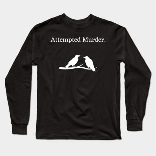 Attempted Murder Long Sleeve T-Shirt